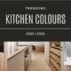Trending kitchen colours 2023 2024